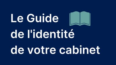 Le Guide de l’identité de votre cabinet !
